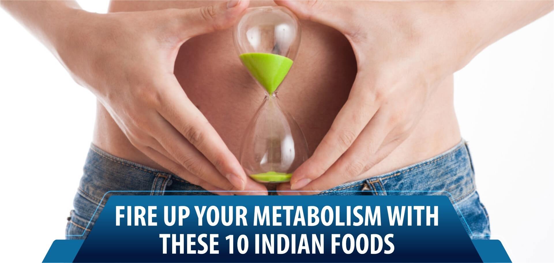 Fire up your metabolism with these 10 Indian foods