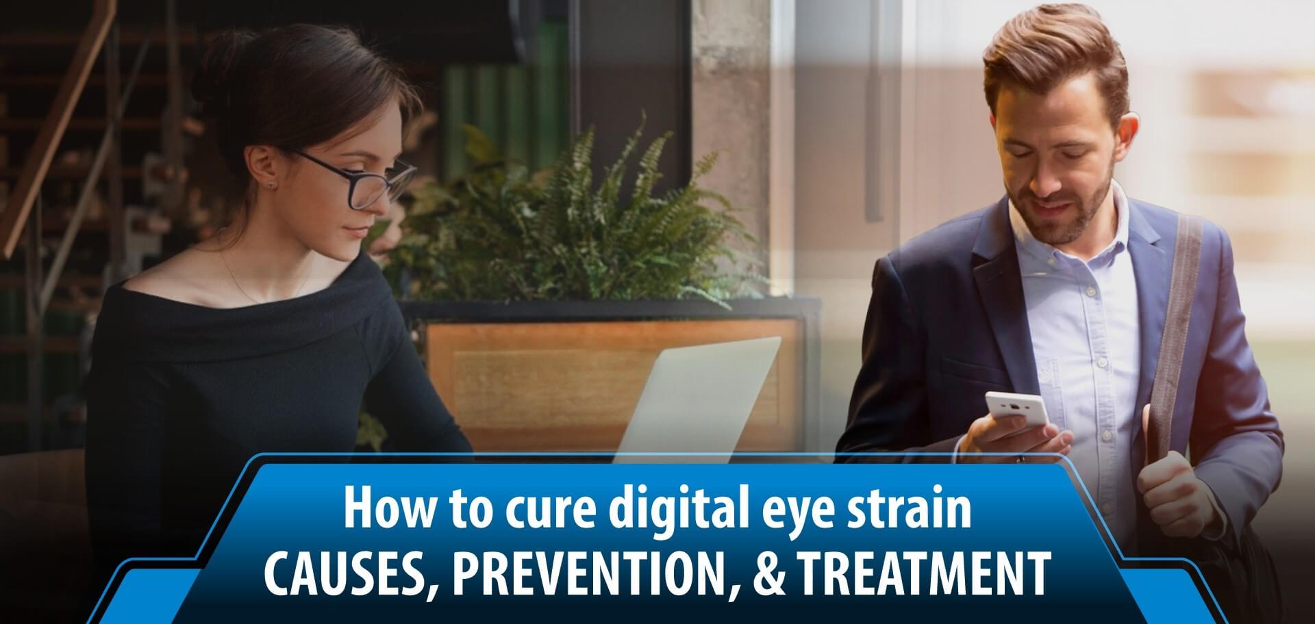 How to cure digital eye strain - causes, prevention & treatment