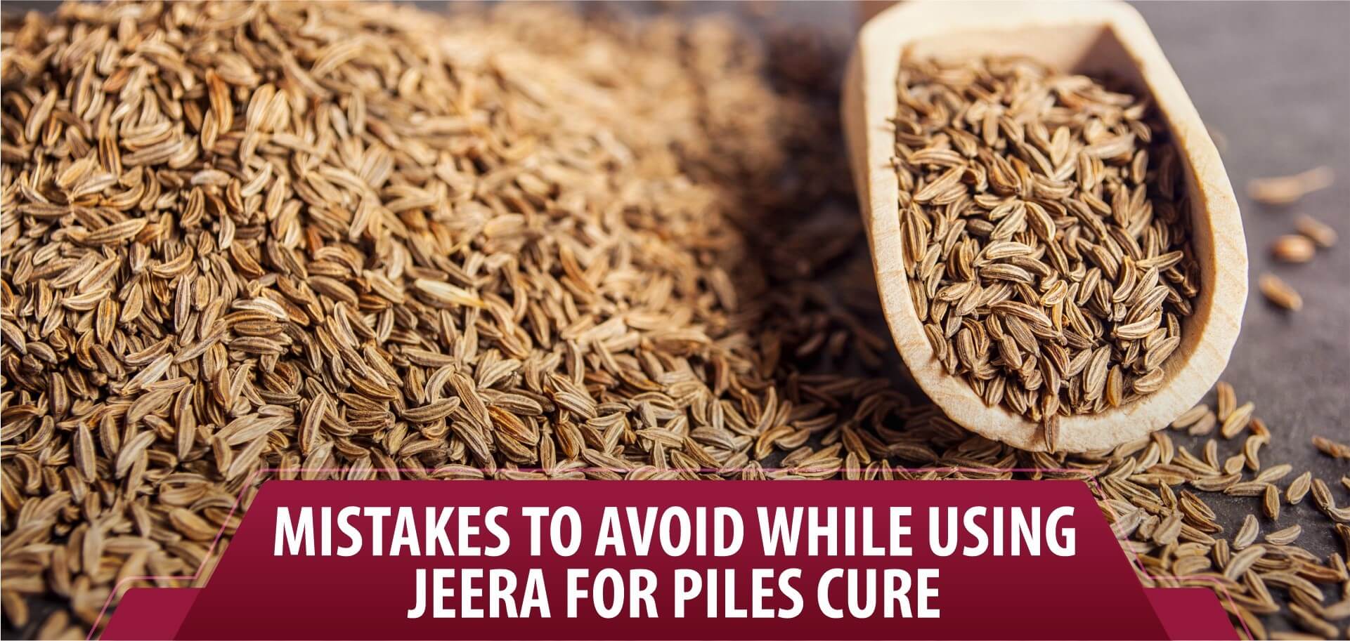 Mistakes to avoid while using Jeera for Piles Cure